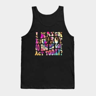 I Match Energy So How We Gon' Act Today Funny Women Men sarcastic humor quote Tank Top